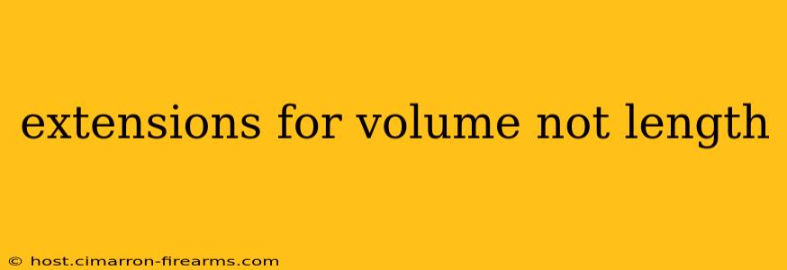 extensions for volume not length