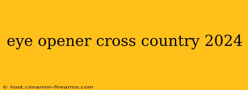 eye opener cross country 2024