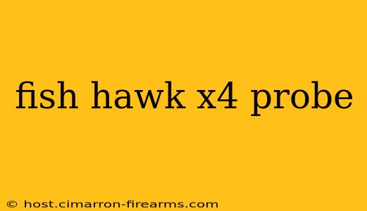 fish hawk x4 probe