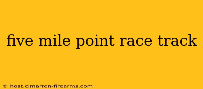 five mile point race track