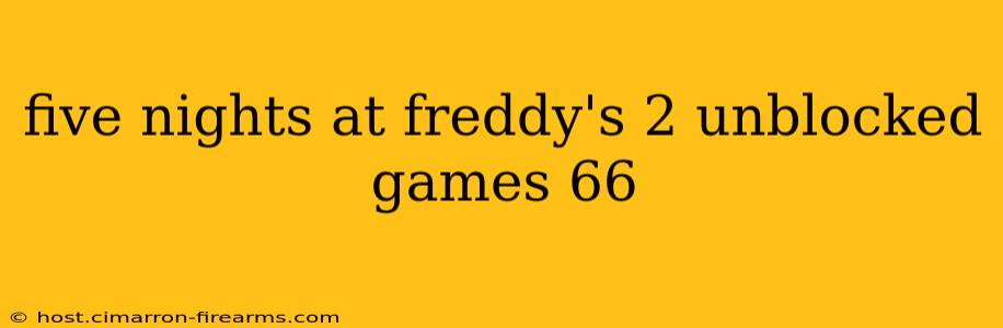 five nights at freddy's 2 unblocked games 66