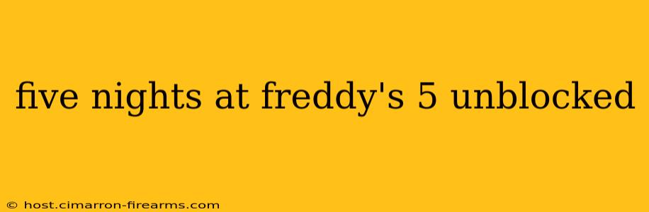 five nights at freddy's 5 unblocked