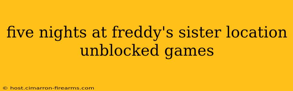 five nights at freddy's sister location unblocked games