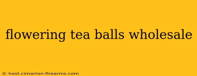 flowering tea balls wholesale