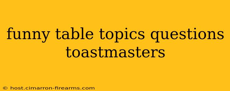 funny table topics questions toastmasters