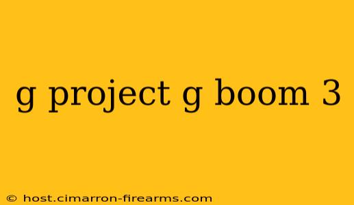 g project g boom 3