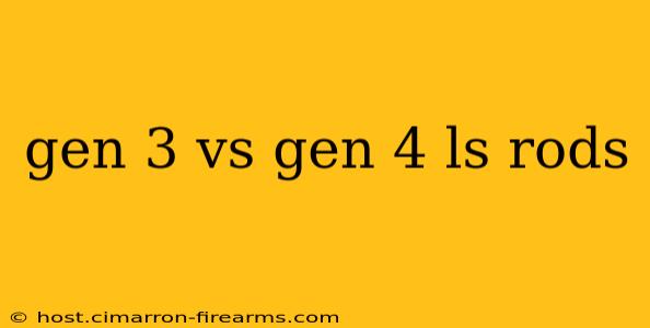 gen 3 vs gen 4 ls rods