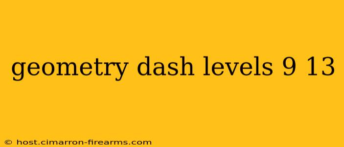 geometry dash levels 9 13