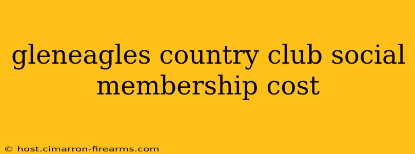 gleneagles country club social membership cost