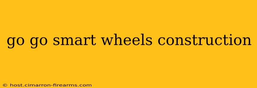 go go smart wheels construction