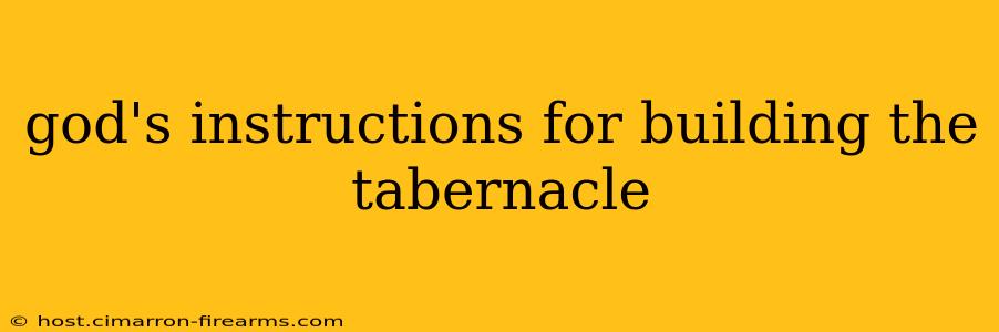 god's instructions for building the tabernacle