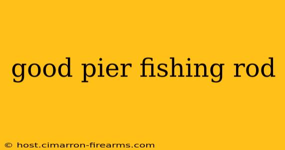 good pier fishing rod