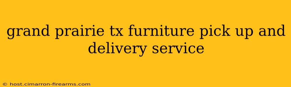 grand prairie tx furniture pick up and delivery service