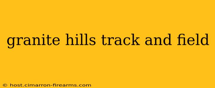 granite hills track and field