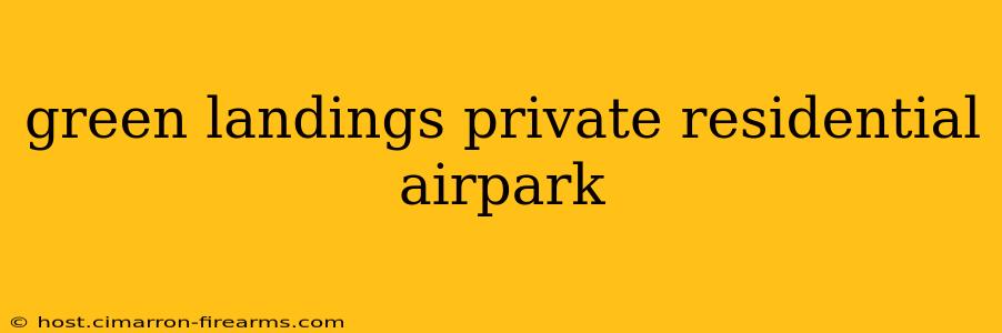 green landings private residential airpark