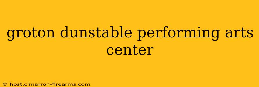 groton dunstable performing arts center