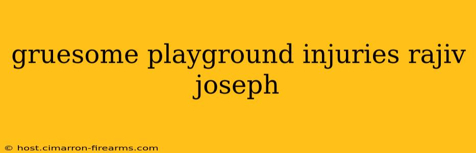 gruesome playground injuries rajiv joseph