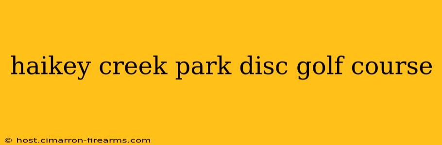 haikey creek park disc golf course