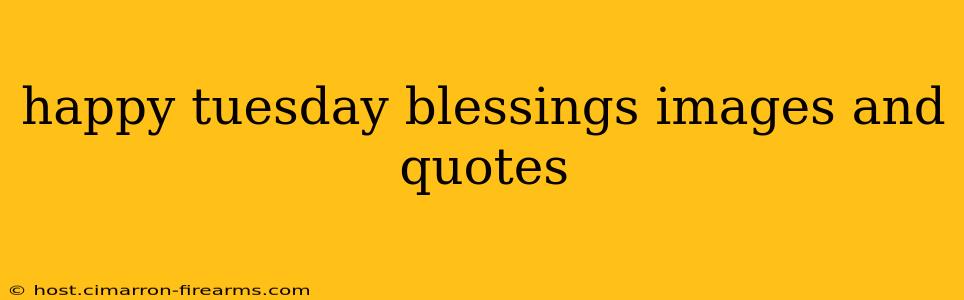 happy tuesday blessings images and quotes