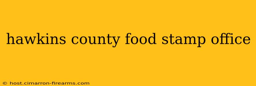 hawkins county food stamp office