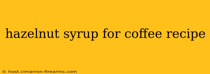 hazelnut syrup for coffee recipe