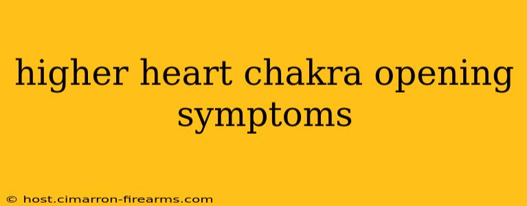 higher heart chakra opening symptoms