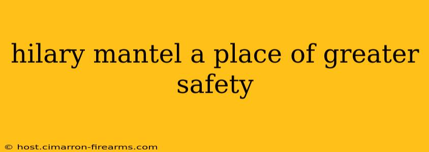 hilary mantel a place of greater safety