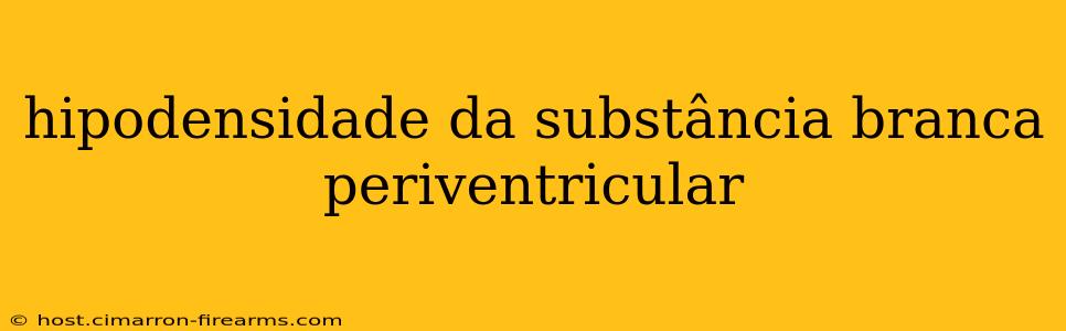 hipodensidade da substância branca periventricular