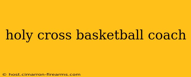 holy cross basketball coach