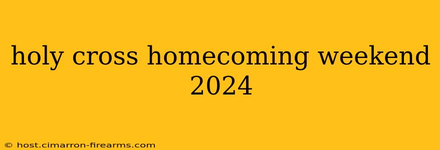 holy cross homecoming weekend 2024