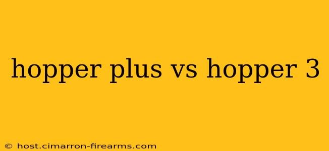 hopper plus vs hopper 3