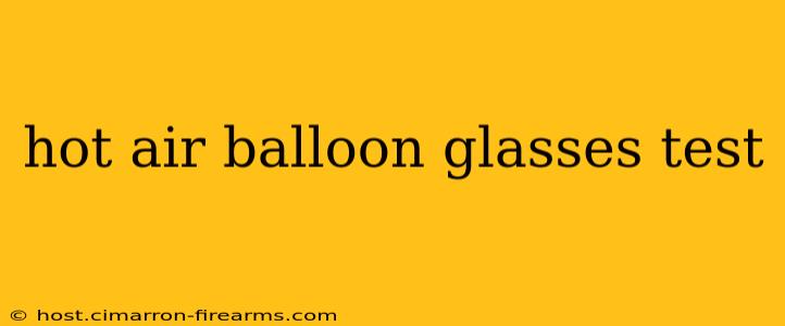 hot air balloon glasses test