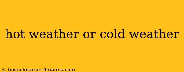 hot weather or cold weather