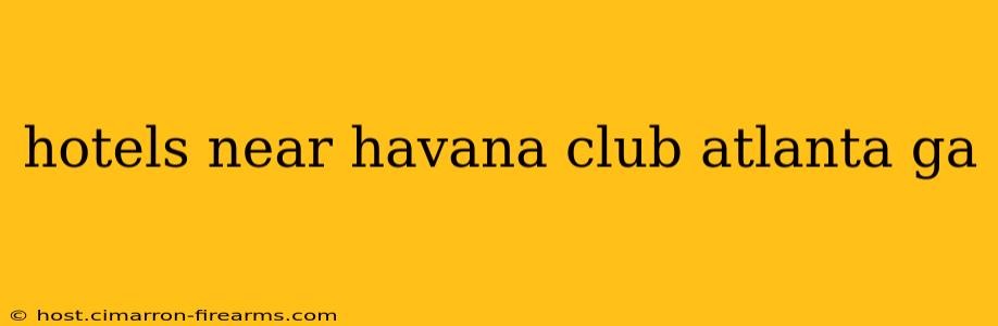 hotels near havana club atlanta ga