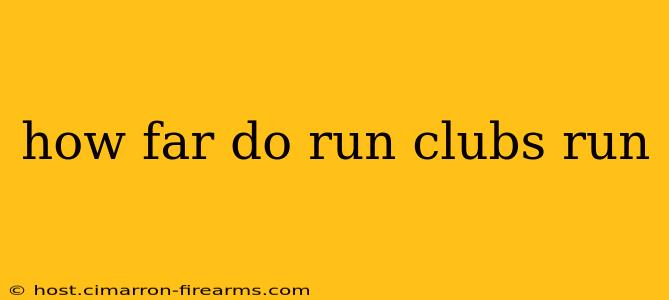 how far do run clubs run