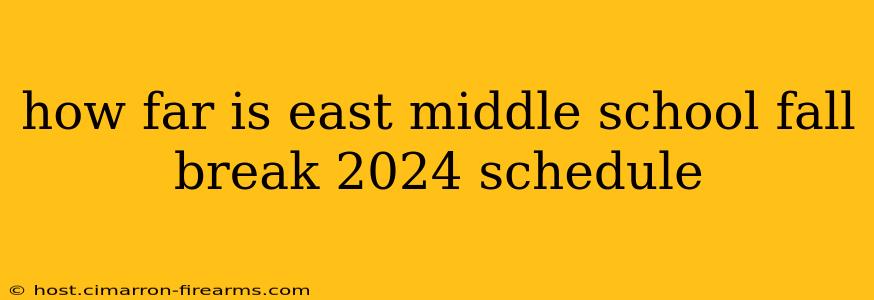 how far is east middle school fall break 2024 schedule