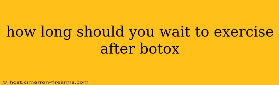 how long should you wait to exercise after botox