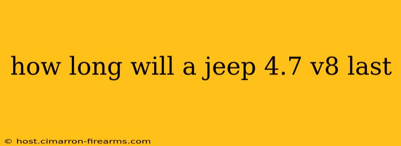 how long will a jeep 4.7 v8 last