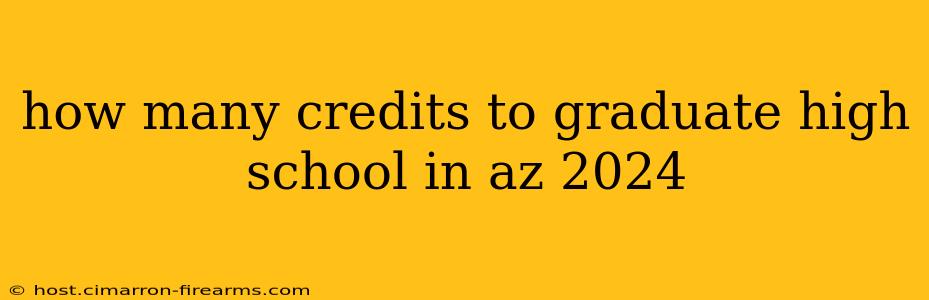 how many credits to graduate high school in az 2024