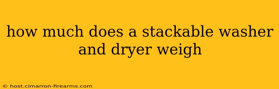 how much does a stackable washer and dryer weigh