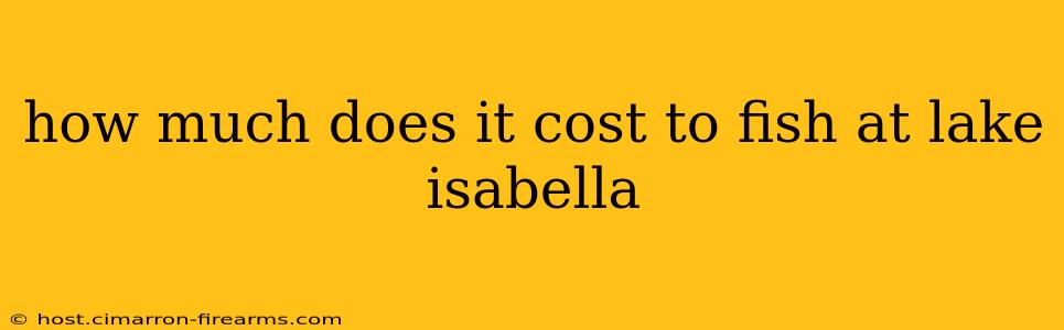 how much does it cost to fish at lake isabella