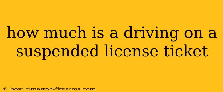 how much is a driving on a suspended license ticket