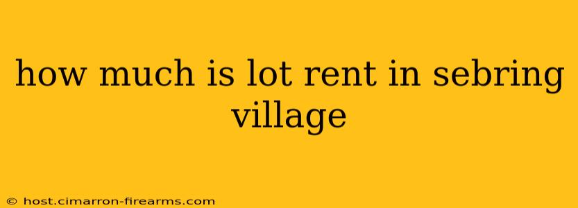 how much is lot rent in sebring village