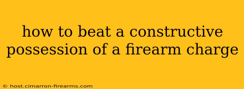 how to beat a constructive possession of a firearm charge