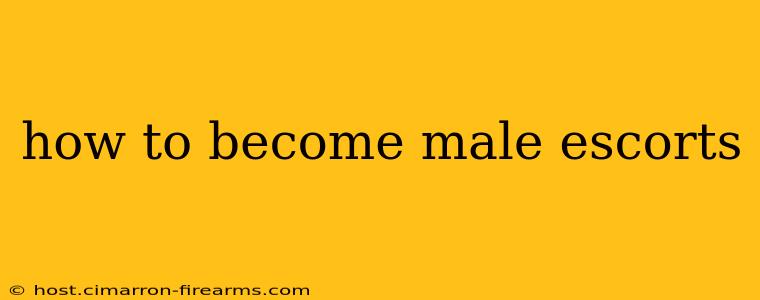 how to become male escorts