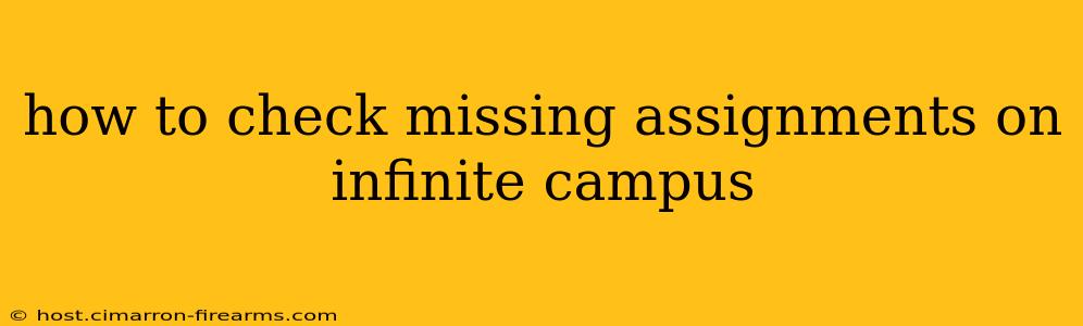 how to check missing assignments on infinite campus