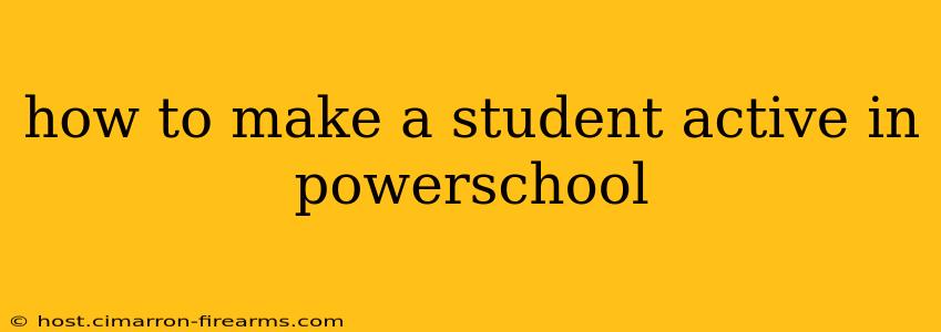 how to make a student active in powerschool