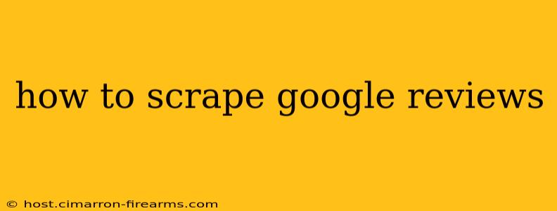 how to scrape google reviews