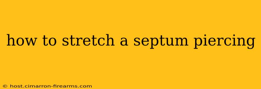 how to stretch a septum piercing