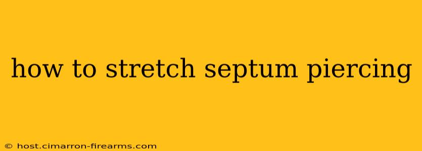 how to stretch septum piercing